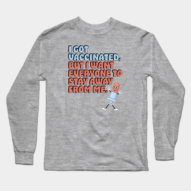 Vaccinated But I Still Want You All To Stay Away From Me Long Sleeve T-Shirt by McNutt